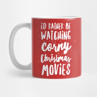 I'd Rather Be Watching Corny Christmas Movies Mug